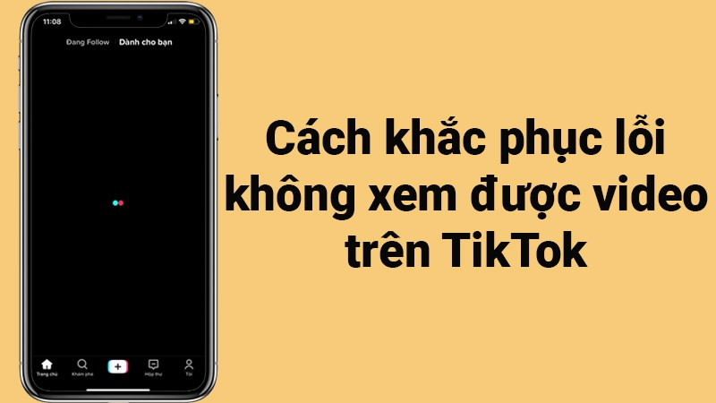 4 cách khắc phục lỗi không xem được video trên TikTok cực dễ