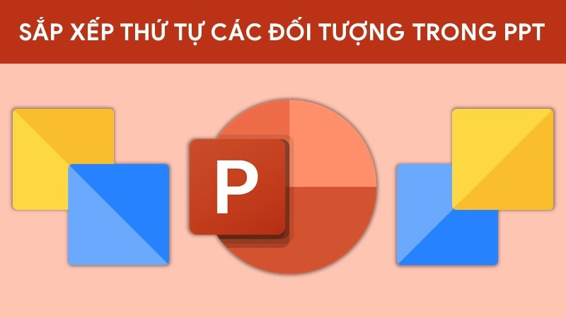 alt text: Sắp xếp đối tượng trong PowerPoint