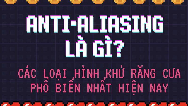 Khử Răng Cưa (Anti-Aliasing) trong Game: Tăng Cấp Đồ Họa, Mượt Mà Hơn!