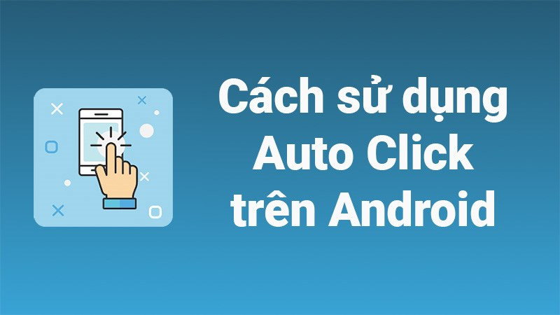 Auto Click trên Android