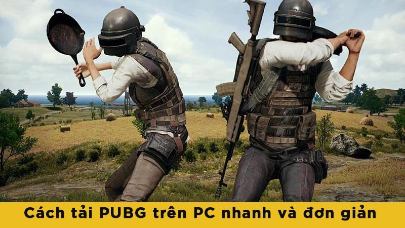 Hướng Dẫn Chi Tiết Cách Tải Và Cài Đặt PUBG Trên PC