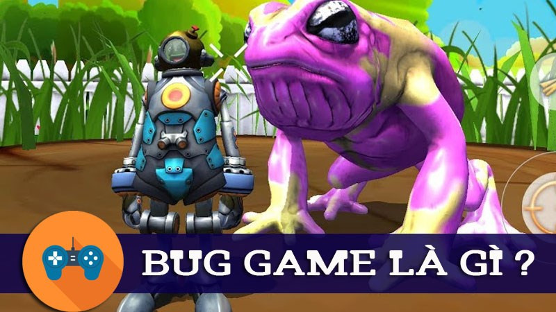 Bug Game là gì? Tìm hiểu Lỗ hổng và Tác hại trong Thế giới Game