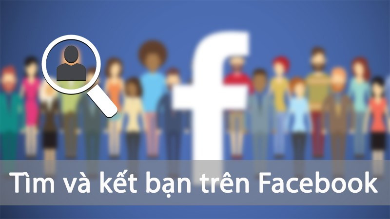 Các cách tìm và kết bạn Facebook