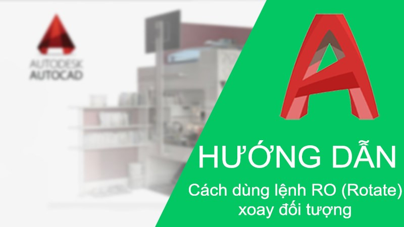 Cách dùng lệnh xoay (Rotate) trong CAD cực chi tiết