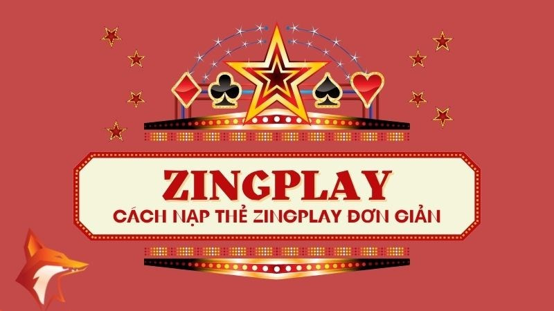 Hướng dẫn nạp thẻ ZingPlay chi tiết và đơn giản nhất 2023