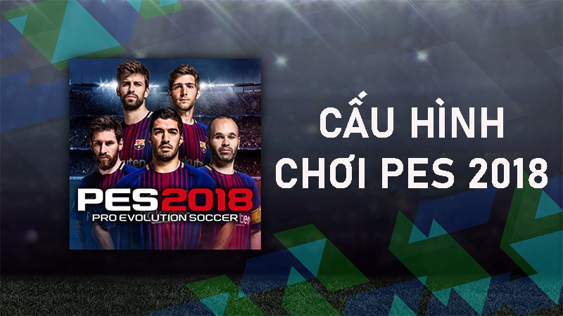 Cấu hình PES 2018