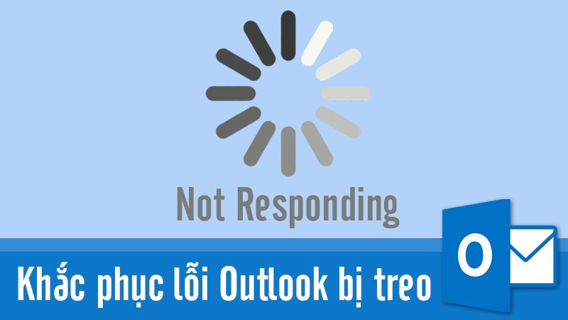 C&aacute;ch khắc phục lỗi outlook bị treo, Outlook not responding đơn giản, chi tiết