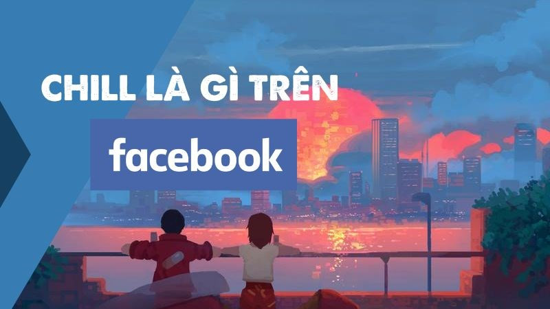 Chill là gì trên Facebook?