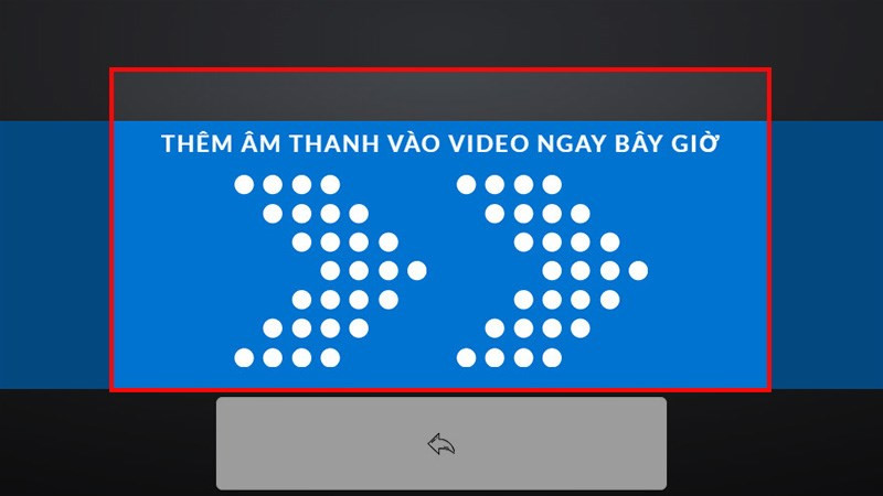 Chọn TH&Ecirc;M &Acirc;M THANH V&Agrave;O VIDEO NGAY B&Acirc;Y GIỜ v&agrave; chờ qu&aacute; tr&igrave;nh gh&eacute;p nhạc v&agrave;o video ho&agrave;n tất