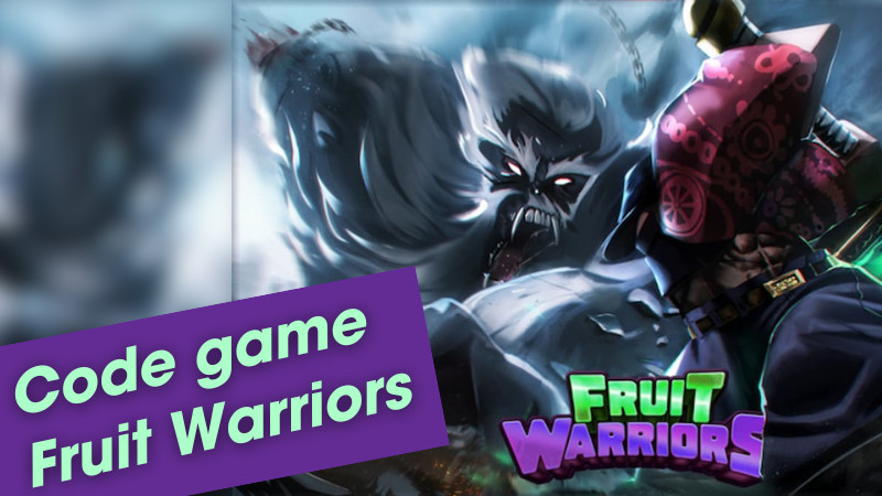 Code Fruit Warriors Mới Nhất 2024: Cẩm Nang Nhận Quà Khủng