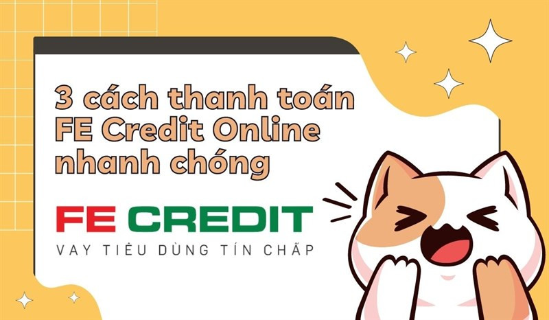 Hướng Dẫn Thanh Toán Trả Góp FE Credit Online Nhanh Chóng, Tiện Lợi