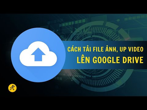 Hướng Dẫn Chi Tiết Cách Tải Ảnh, Video Lên Google Drive Trên Điện Thoại Và Máy Tính