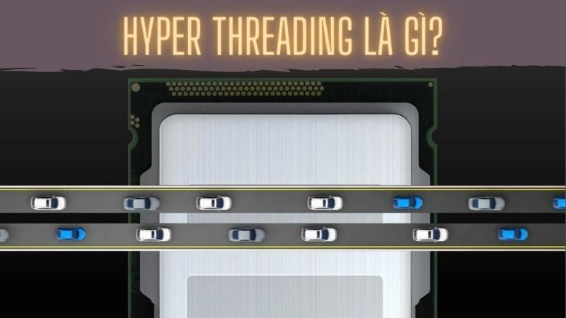 Công nghệ Siêu Phân Luồng (Hyper Threading) - Tăng Tốc Hiệu Suất Máy Tính Của Bạn