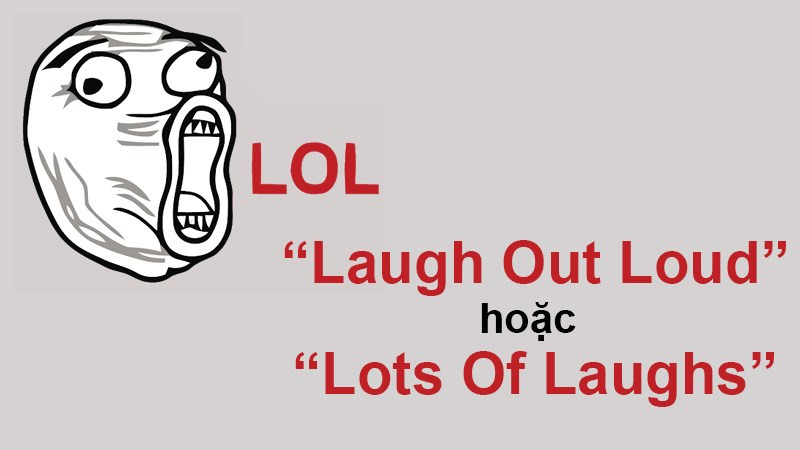 LOL là viết tắt của Laugh Out Loud trong tiếng Anh