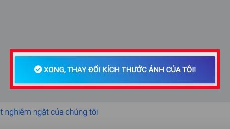 Nhấn XONG, THAY ĐỔI K&Iacute;CH THƯỚC ẢNH CỦA T&Ocirc;I!