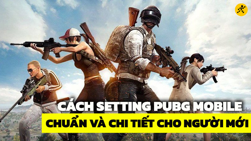 Setting PUBG Mobile cho người mới chơi