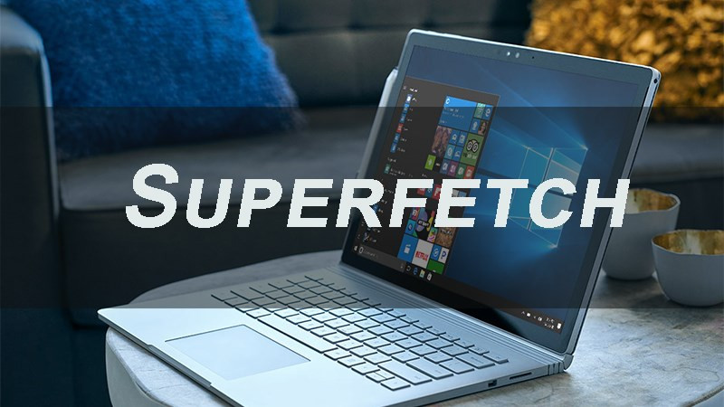 Superfetch là gì? Cách vô hiệu hóa Superfetch