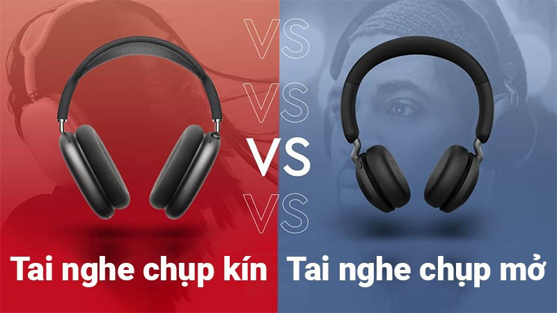 Tai nghe chụp kín vs tai nghe chụp mở