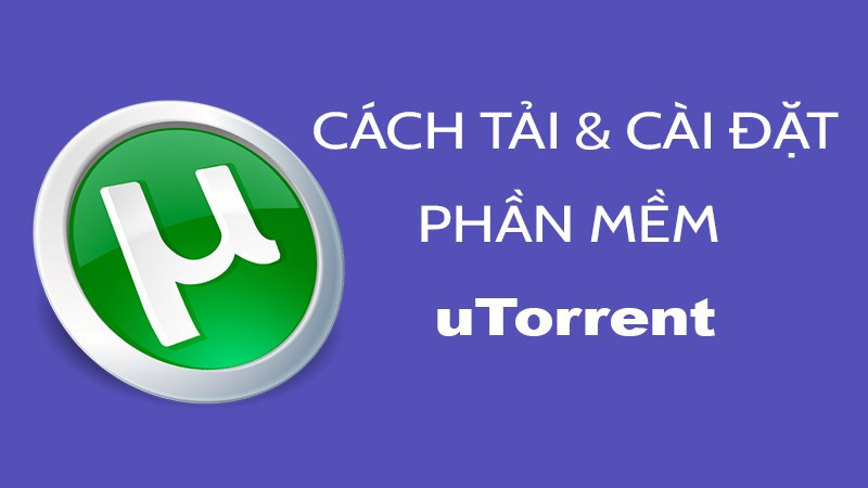 Tải và cài đặt phần mềm uTorrent