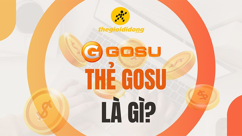 Thẻ Gosu là gì? Nạp game nào và mua ở đâu?