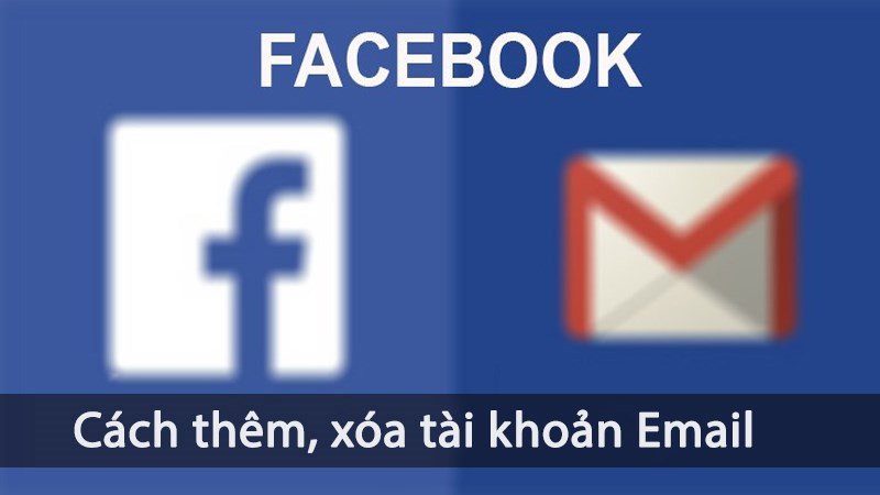 Thêm, xóa tài khoản email chính trên Facebook