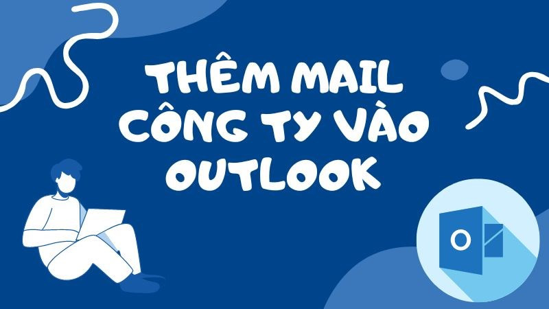 Hướng Dẫn Đăng Nhập Email Công Ty Trên Outlook Cực Kỳ Đơn Giản