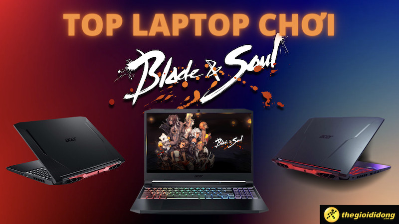 Top Laptop Chiến Blade & Soul Mượt Mà, Không Giật Lag 2023