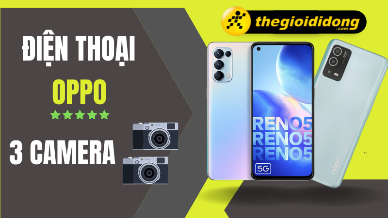 Tổng hợp 11 điện thoại OPPO 3 camera đáng đồng tiền bát gạo