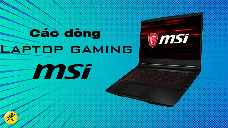 Tổng hợp các dòng Laptop gaming MSI