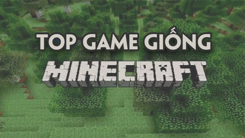 Top 14 game giống Minecraft trên điện thoại, PC hay không thể bỏ lỡ