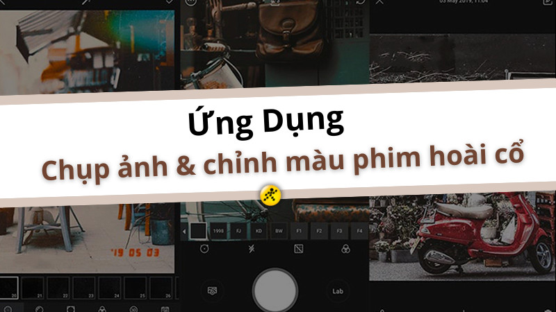 TOP 14 ứng dụng chụp ảnh, chỉnh ảnh màu film hoài cổ trên Android, iOS cực đẹp