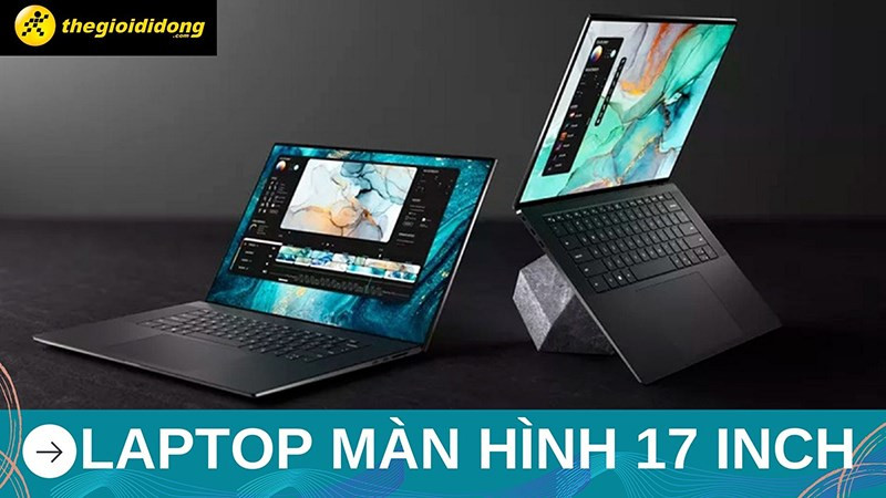 Top 6 Laptop Màn Hình 17 Inch Đáng Sở Hữu Nhất 2023