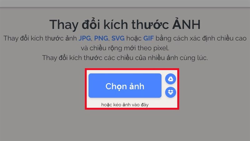 Truy cập vào //www.iloveimg.com/vi/thay-doi-kich-thuoc-anh > Nhấn Chọn ảnh từ máy tính, Google Drive, Dropbox hoặc kéo ảnh từ thư mục vào trang web