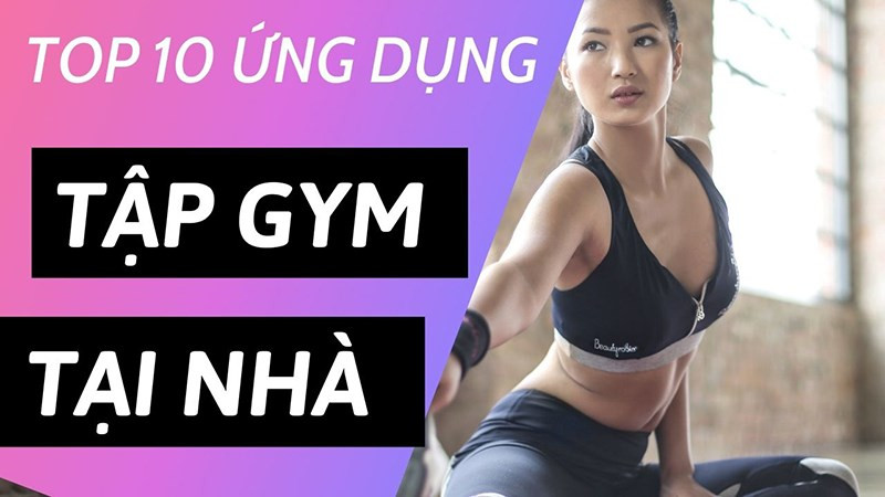 10 ứng dụng tập gym, thể dục tại nhà hiệu quả, miễn phí