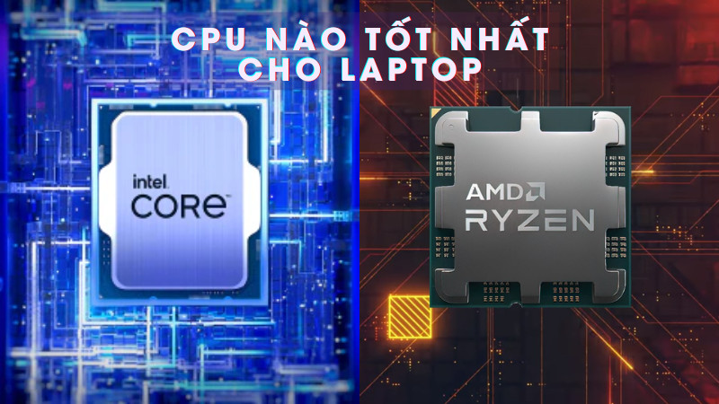 Chọn CPU Laptop Chuẩn Xác: Tối Ưu Hiệu Năng Cho Mọi Nhu Cầu