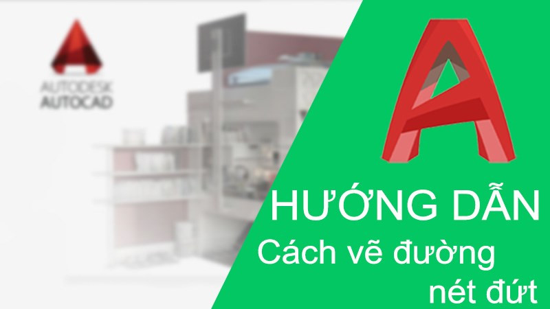 Cách vẽ nét đứt trong AutoCAD