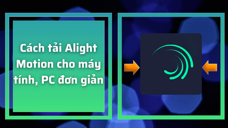 Hướng Dẫn Cài Đặt Alight Motion Trên Máy Tính Đơn Giản