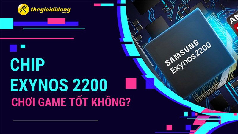 Chip Exynos 2200 chơi game tốt không?