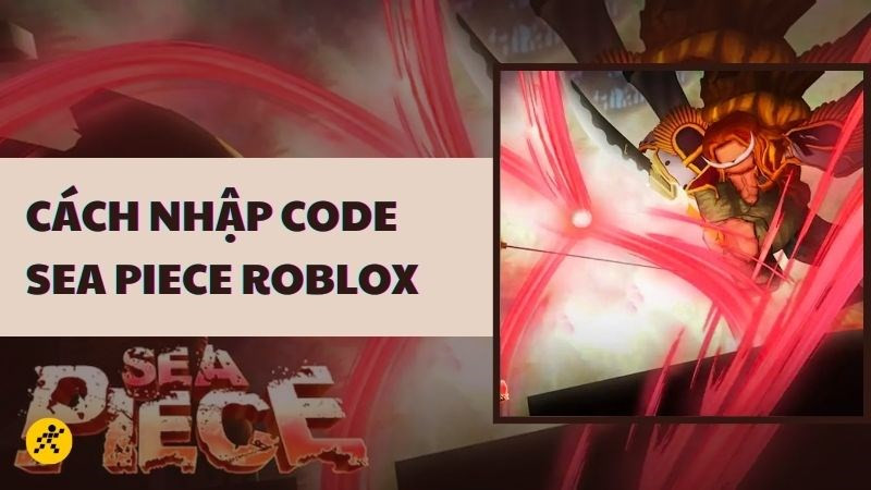 Code Sea Piece Roblox mới nhất 08/2023: Cách nhận và nhập code