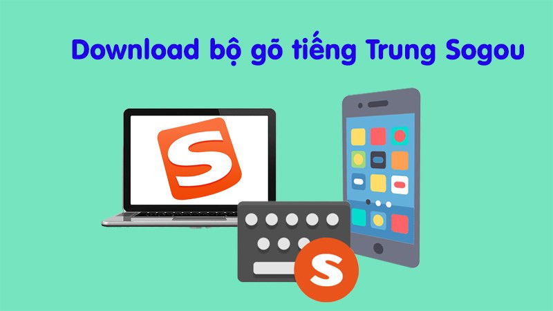 Download bộ gõ tiếng Trung Sogou về máy tính, điện thoại cực đơn giản