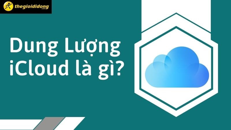 Dung lượng iCloud là gì? Các tiện ích mà bạn nên dùng iCloud