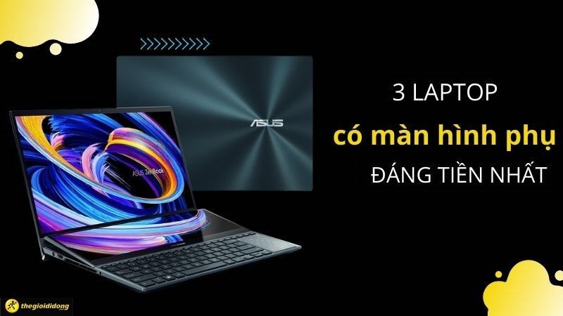 Laptop 2 màn hình: Tăng cường năng suất làm việc