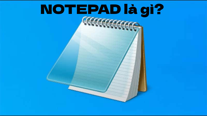 Notepad - Công cụ ghi chú hữu ích