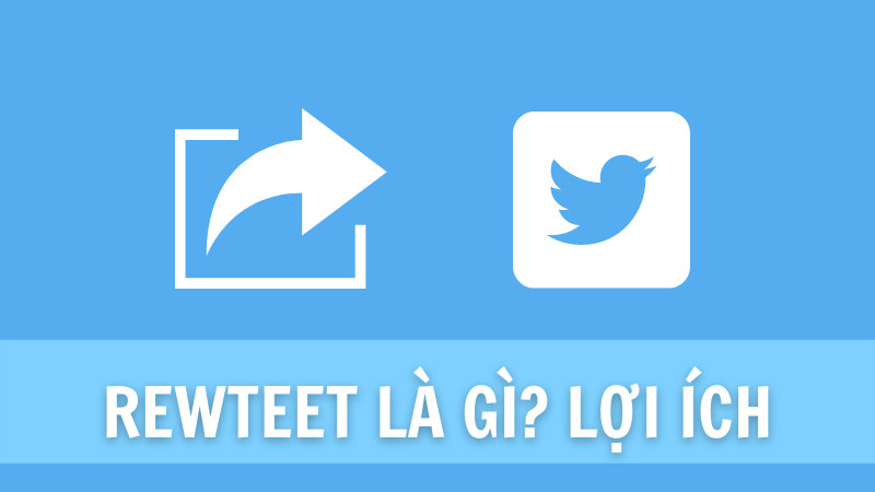 Retweet là gì? Bật mí những lợi ích khi Retweet trên Twitter