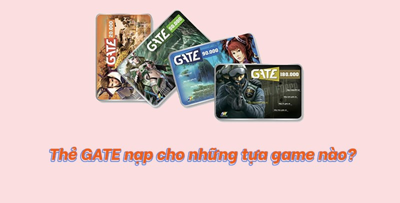 Thẻ GATE nạp cho những game n&agrave;o?