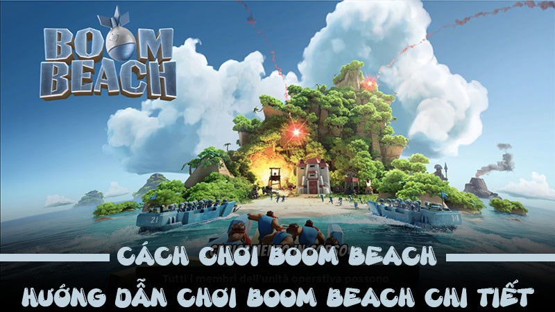 Cẩm Nang Chiến Thuật Boom Beach: Từ Tân Binh Đến Cao Thủ Chỉ Huy