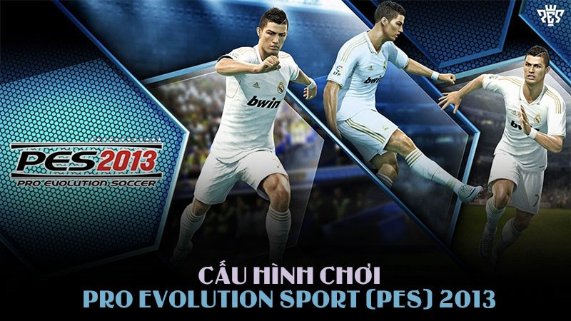 Cấu Hình PES 2013 Trên PC: Chiến Mượt Mà Vua Bóng Đá