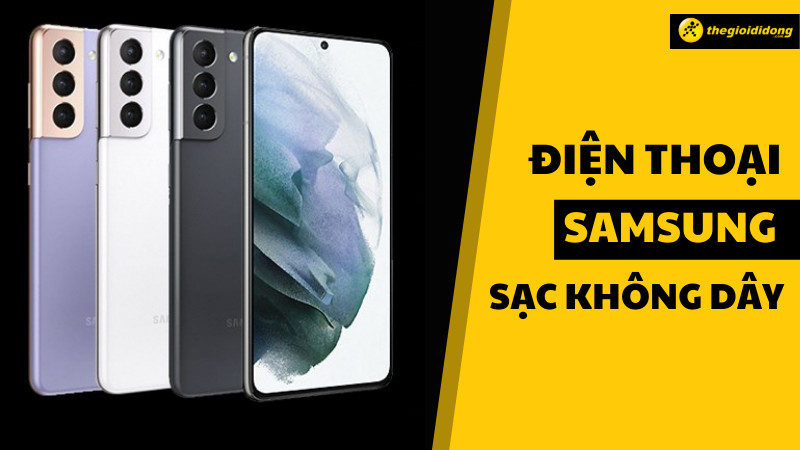 Top 10 điện thoại Samsung sạc không dây chính hãng, giá tốt