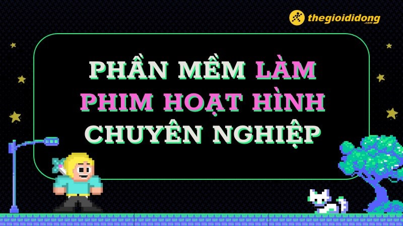 TOP 13 phần mềm làm phim hoạt hình chuyên nghiệp