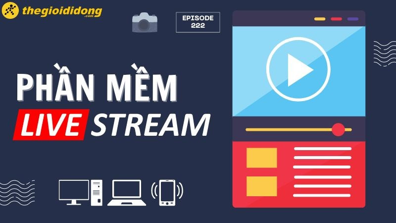 Top 9 phần mềm livestream màn hình trên PC, laptop, điện thoại